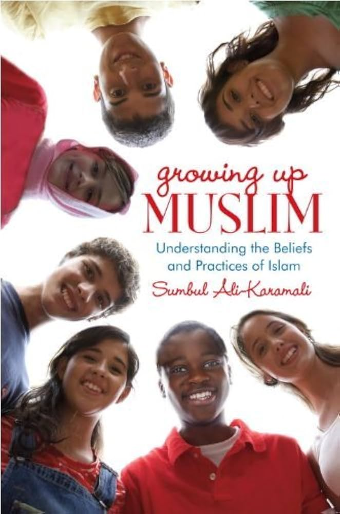 Growing up Muslim: understanding the beliefs and practices of Islam